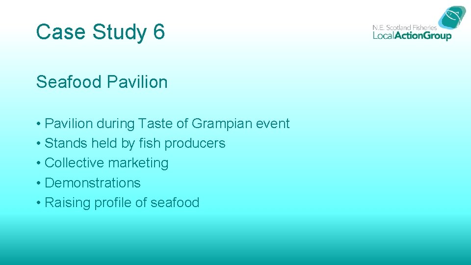 Case Study 6 Seafood Pavilion • Pavilion during Taste of Grampian event • Stands