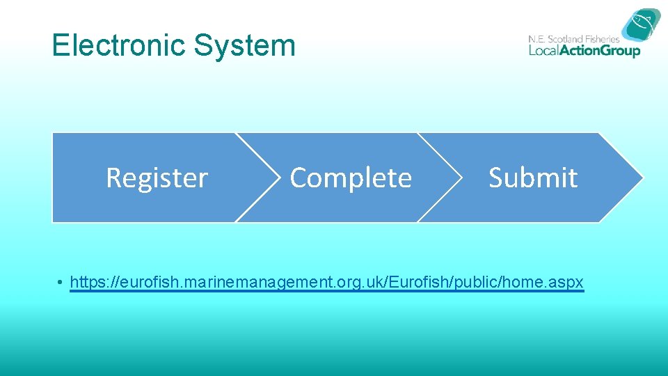 Electronic System Register Complete Submit • https: //eurofish. marinemanagement. org. uk/Eurofish/public/home. aspx 