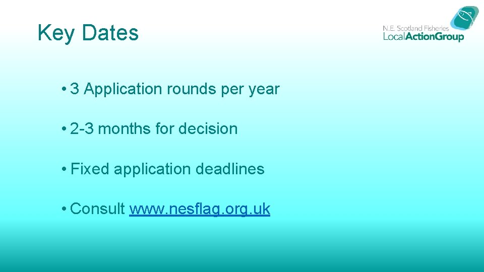 Key Dates • 3 Application rounds per year • 2 -3 months for decision