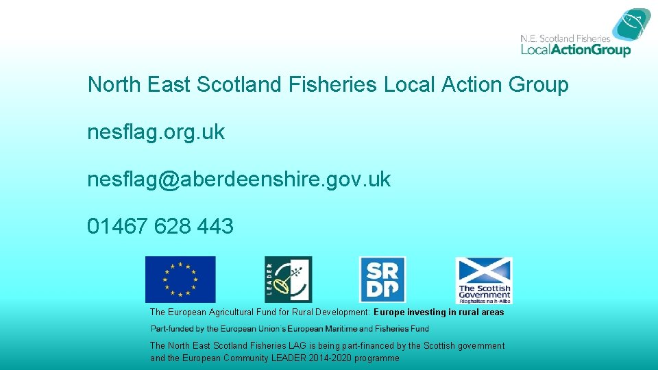 North East Scotland Fisheries Local Action Group nesflag. org. uk nesflag@aberdeenshire. gov. uk 01467