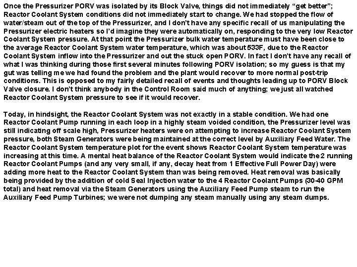 Once the Pressurizer PORV was isolated by its Block Valve, things did not immediately