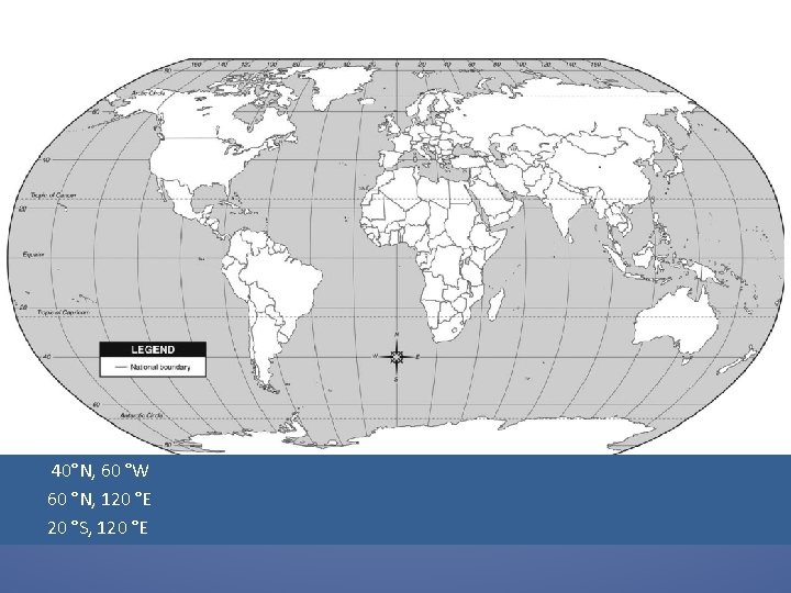  40°N, 60 °W 60 °N, 120 °E 20 °S, 120 °E 