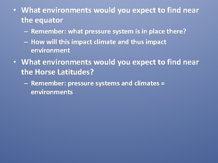  • What environments would you expect to find near the equator – Remember: