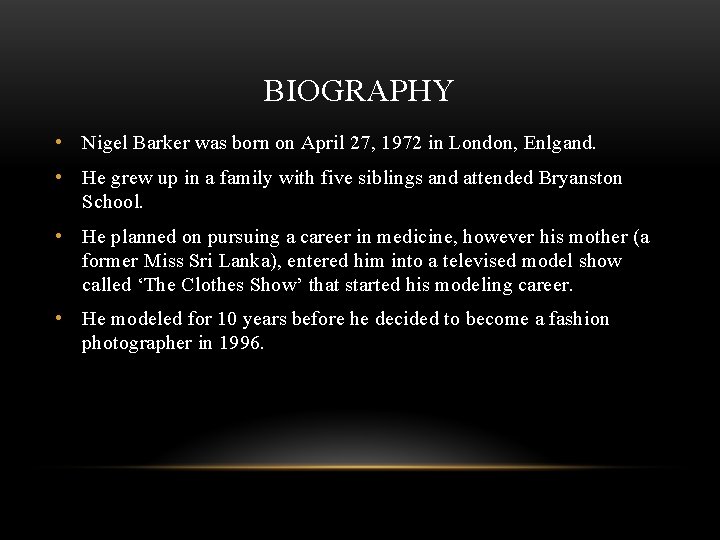 BIOGRAPHY • Nigel Barker was born on April 27, 1972 in London, Enlgand. •