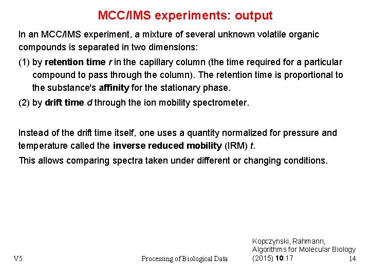 MCC/IMS experiments: output In an MCC/IMS experiment, a mixture of several unknown volatile organic