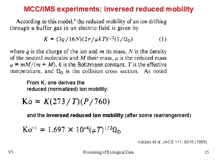 MCC/IMS experiments: inversed reduced mobility From K, one derives the reduced (normalized) ion mobility: