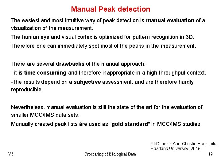 Manual Peak detection The easiest and most intuitive way of peak detection is manual