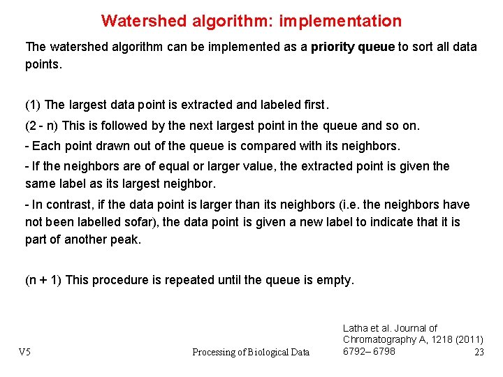 Watershed algorithm: implementation The watershed algorithm can be implemented as a priority queue to