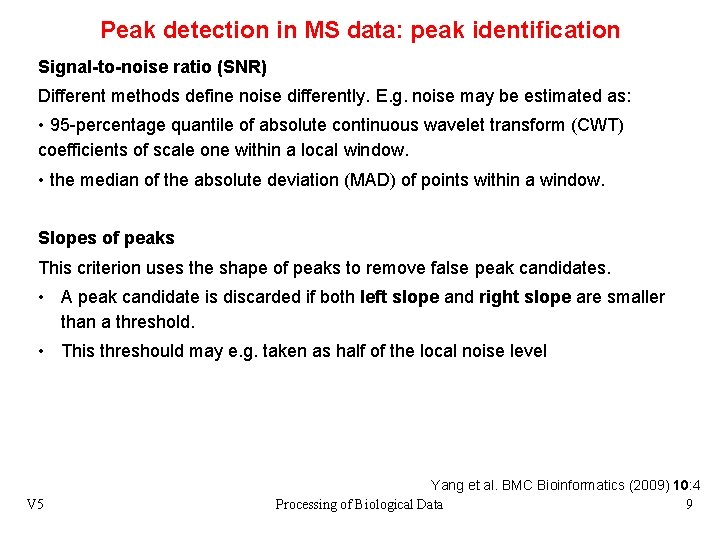 Peak detection in MS data: peak identification Signal-to-noise ratio (SNR) Different methods define noise