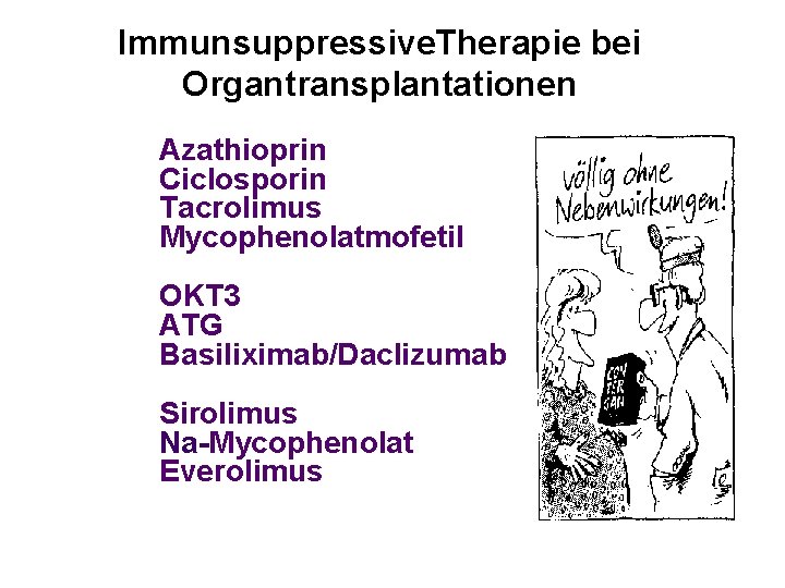 Immunsuppressive. Therapie bei Organtransplantationen Azathioprin Ciclosporin Tacrolimus Mycophenolatmofetil OKT 3 ATG Basiliximab/Daclizumab Sirolimus Na-Mycophenolat