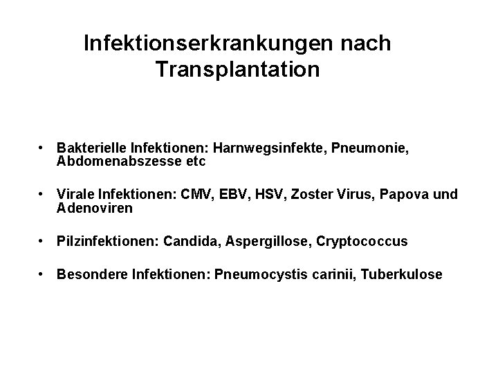 Infektionserkrankungen nach Transplantation • Bakterielle Infektionen: Harnwegsinfekte, Pneumonie, Abdomenabszesse etc • Virale Infektionen: CMV,