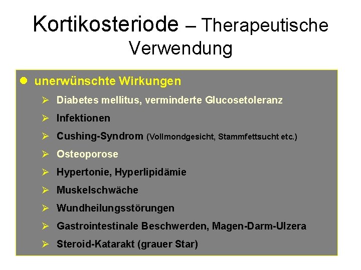 Kortikosteriode – Therapeutische Verwendung l unerwünschte Wirkungen Ø Diabetes mellitus, verminderte Glucosetoleranz Ø Infektionen