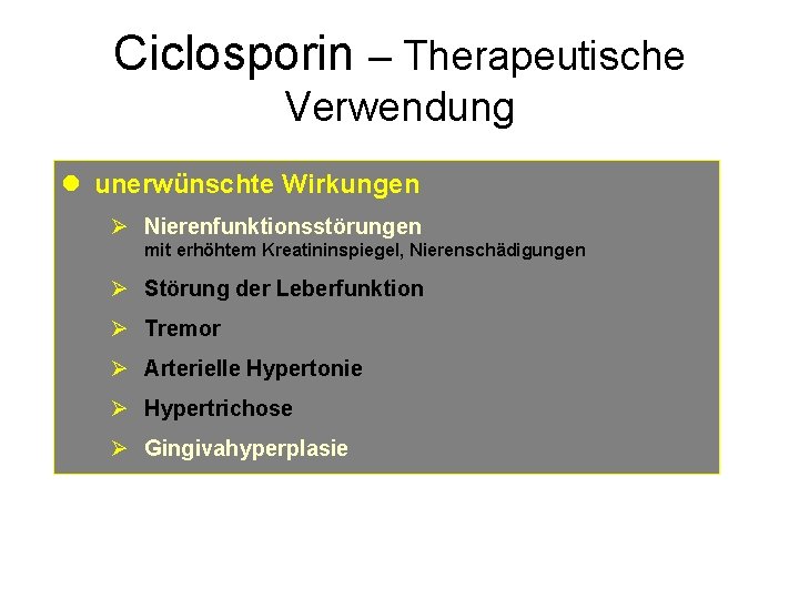 Ciclosporin – Therapeutische Verwendung l unerwünschte Wirkungen Ø Nierenfunktionsstörungen mit erhöhtem Kreatininspiegel, Nierenschädigungen Ø