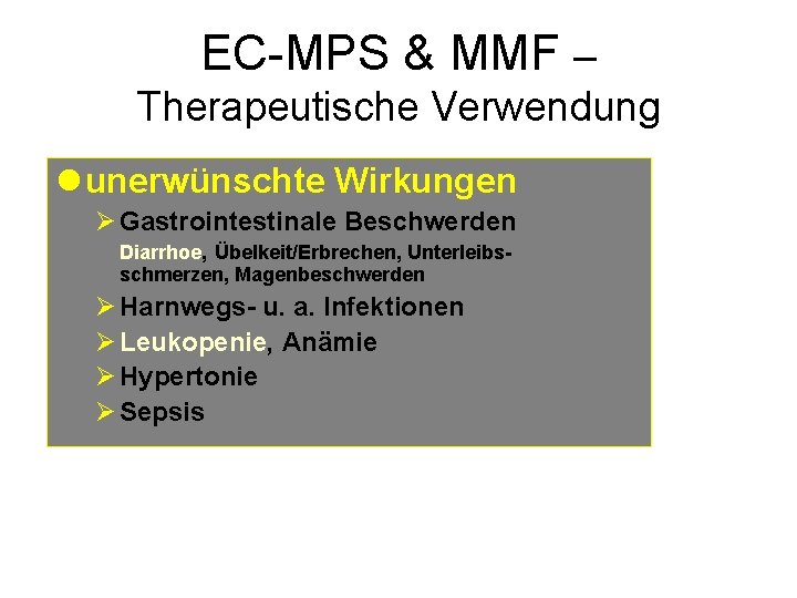 EC-MPS & MMF – Therapeutische Verwendung l unerwünschte Wirkungen Ø Gastrointestinale Beschwerden Diarrhoe, Übelkeit/Erbrechen,