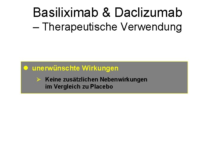 Basiliximab & Daclizumab – Therapeutische Verwendung l unerwünschte Wirkungen Ø Keine zusätzlichen Nebenwirkungen im