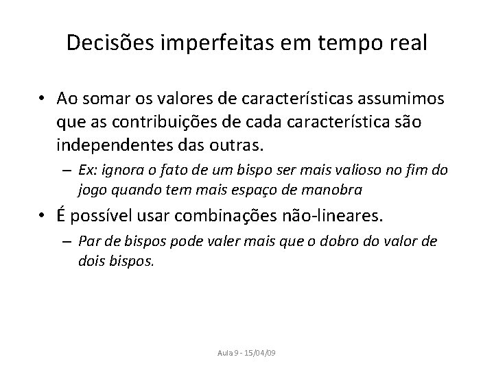 Decisões imperfeitas em tempo real • Ao somar os valores de características assumimos que