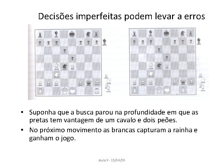Decisões imperfeitas podem levar a erros • Suponha que a busca parou na profundidade
