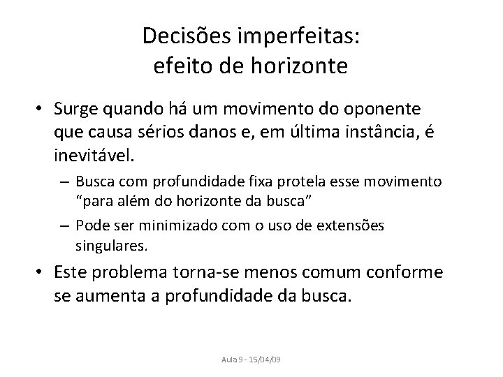 Decisões imperfeitas: efeito de horizonte • Surge quando há um movimento do oponente que