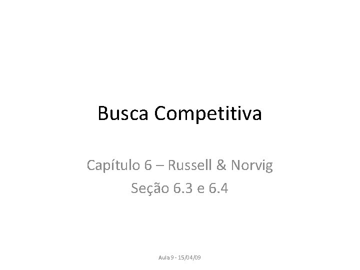 Busca Competitiva Capítulo 6 – Russell & Norvig Seção 6. 3 e 6. 4