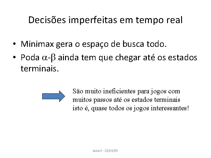 Decisões imperfeitas em tempo real • Minimax gera o espaço de busca todo. •