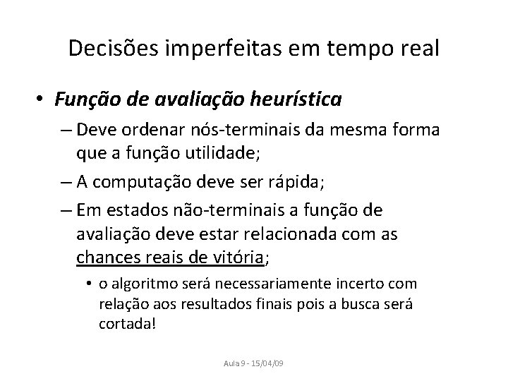 Decisões imperfeitas em tempo real • Função de avaliação heurística – Deve ordenar nós-terminais