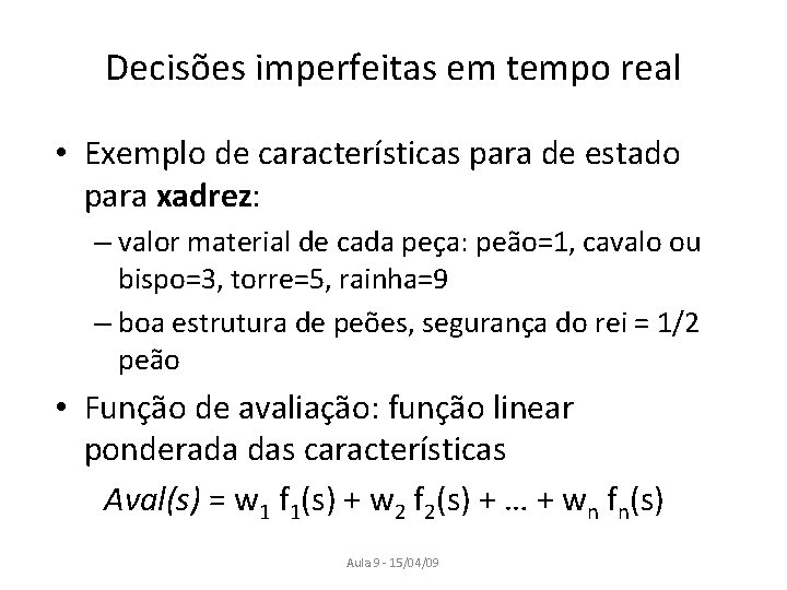 Decisões imperfeitas em tempo real • Exemplo de características para de estado para xadrez: