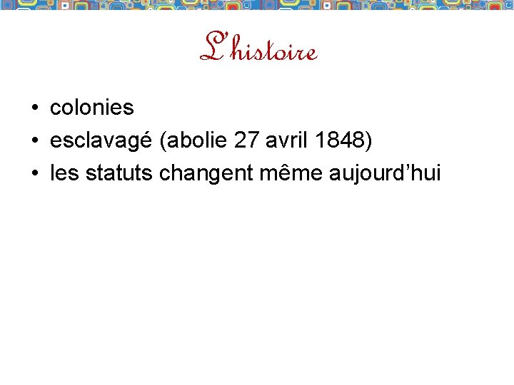 L’histoire • colonies • esclavagé (abolie 27 avril 1848) • les statuts changent même