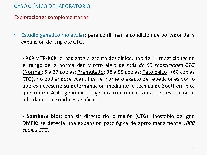 CASO CLÍNICO DE LABORATORIO Exploraciones complementarias • Estudio genético molecular: para confirmar la condición