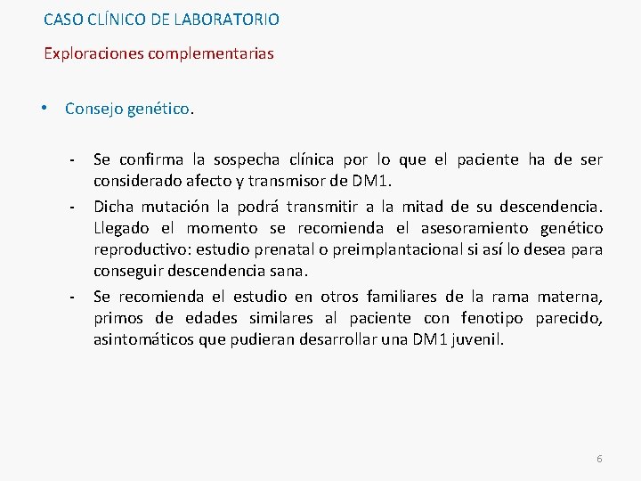 CASO CLÍNICO DE LABORATORIO Exploraciones complementarias • Consejo genético. - - Se confirma la