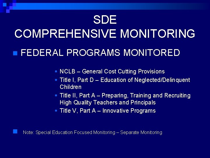 SDE COMPREHENSIVE MONITORING n FEDERAL PROGRAMS MONITORED § NCLB – General Cost Cutting Provisions