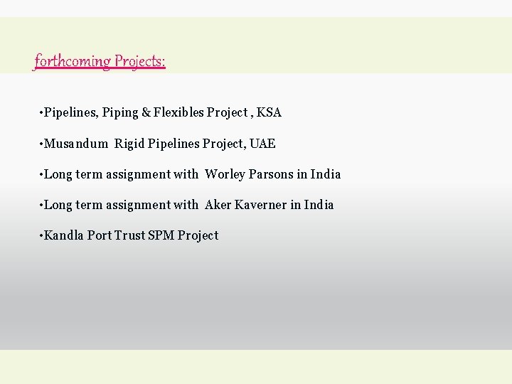 forthcoming Projects: • Pipelines, Piping & Flexibles Project , KSA • Musandum Rigid Pipelines