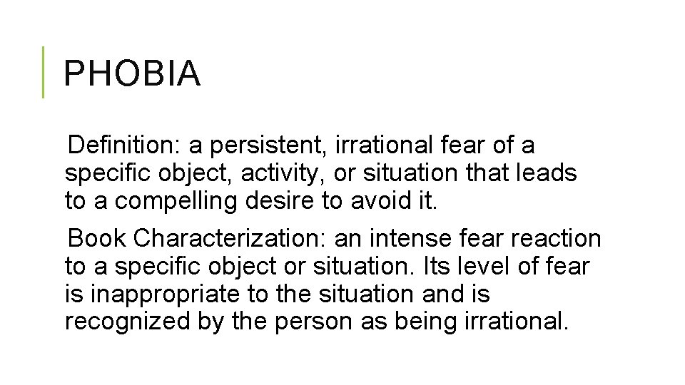 PHOBIA Definition: a persistent, irrational fear of a specific object, activity, or situation that