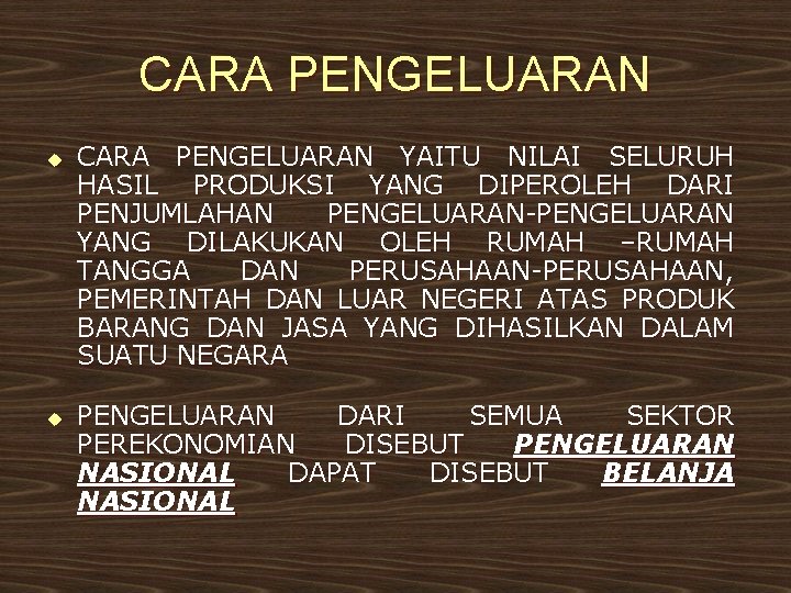 CARA PENGELUARAN u u CARA PENGELUARAN YAITU NILAI SELURUH HASIL PRODUKSI YANG DIPEROLEH DARI