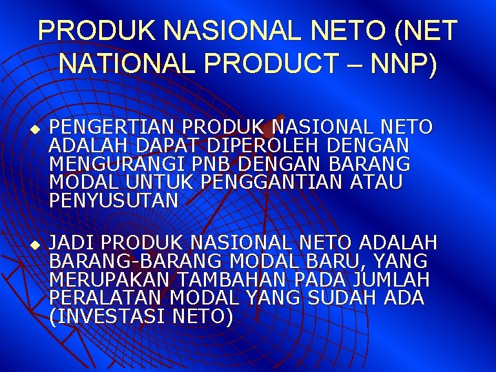 PRODUK NASIONAL NETO (NET NATIONAL PRODUCT – NNP) u u PENGERTIAN PRODUK NASIONAL NETO