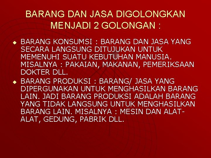 BARANG DAN JASA DIGOLONGKAN MENJADI 2 GOLONGAN : u u BARANG KONSUMSI : BARANG