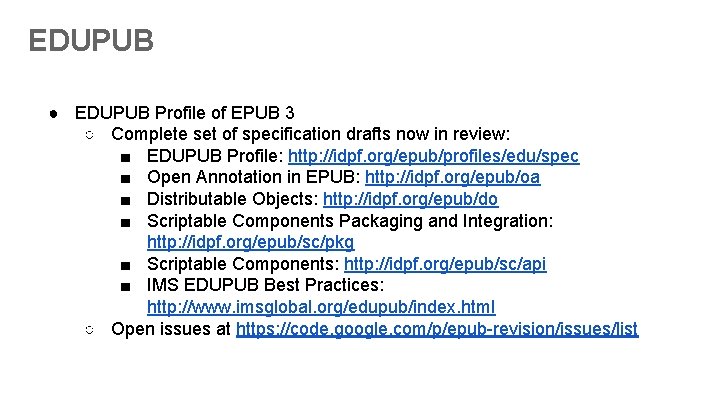 EDUPUB ● EDUPUB Profile of EPUB 3 ○ Complete set of specification drafts now