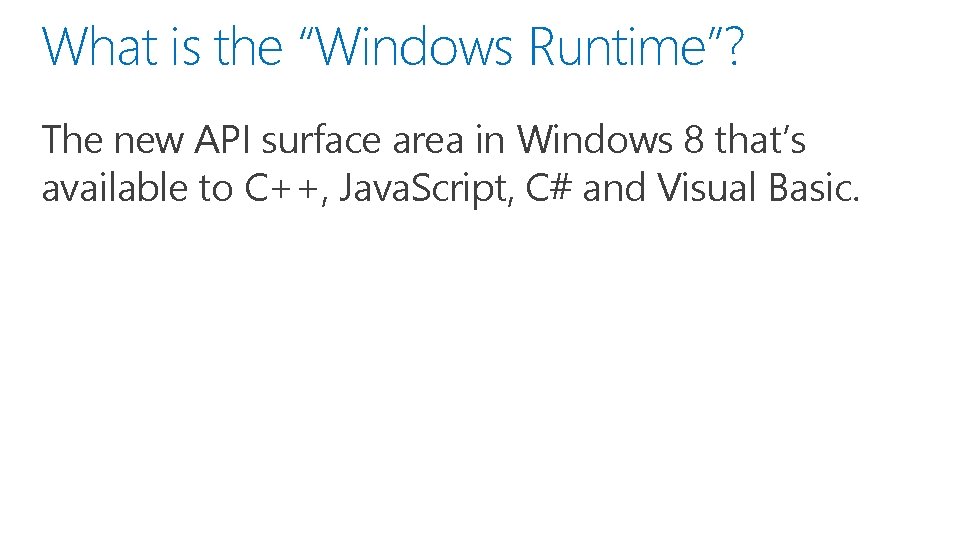 What is the “Windows Runtime”? The new API surface area in Windows 8 that’s