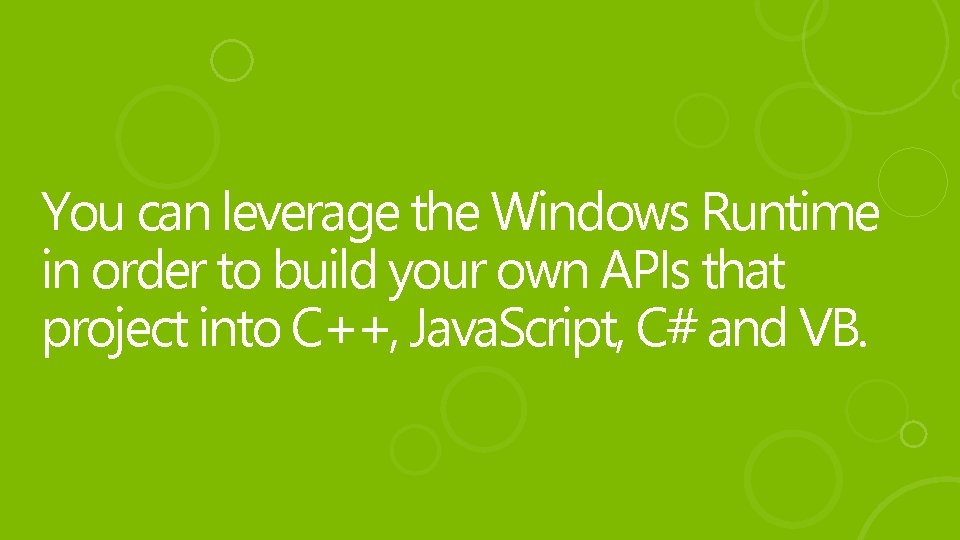 You can leverage the Windows Runtime in order to build your own APIs that