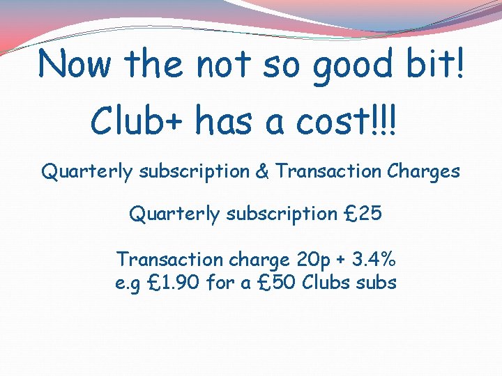 Now the not so good bit! Club+ has a cost!!! Quarterly subscription & Transaction