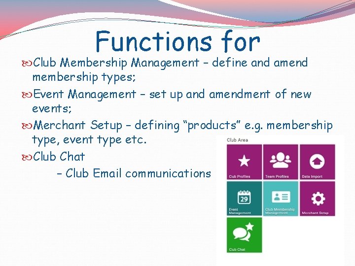 Functions for Club Membership Management – define and amend membership types; Event Management –