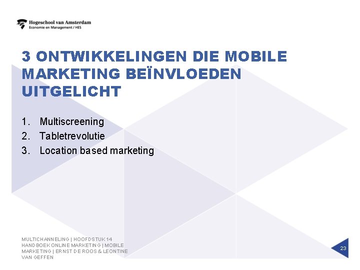 3 ONTWIKKELINGEN DIE MOBILE MARKETING BEÏNVLOEDEN UITGELICHT 1. Multiscreening 2. Tabletrevolutie 3. Location based