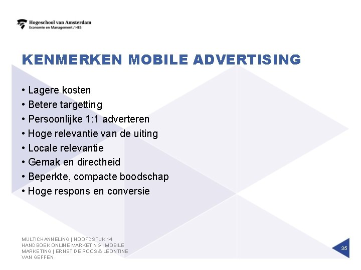 KENMERKEN MOBILE ADVERTISING • Lagere kosten • Betere targetting • Persoonlijke 1: 1 adverteren