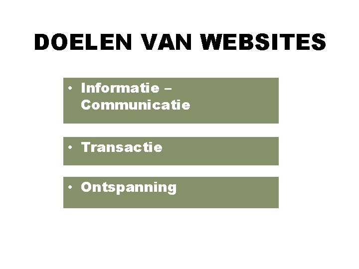 DOELEN VAN WEBSITES • Informatie – Communicatie • Transactie • Ontspanning 