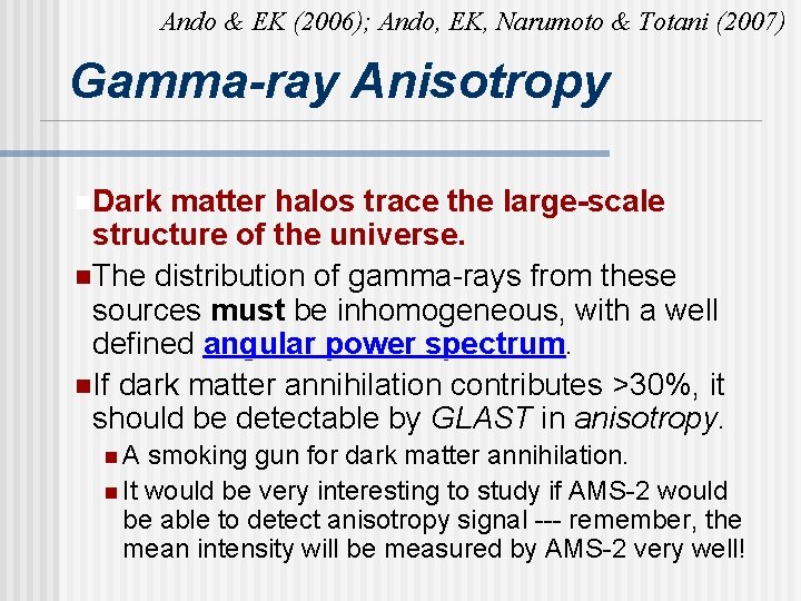 Ando & EK (2006); Ando, EK, Narumoto & Totani (2007) Gamma-ray Anisotropy n. Dark