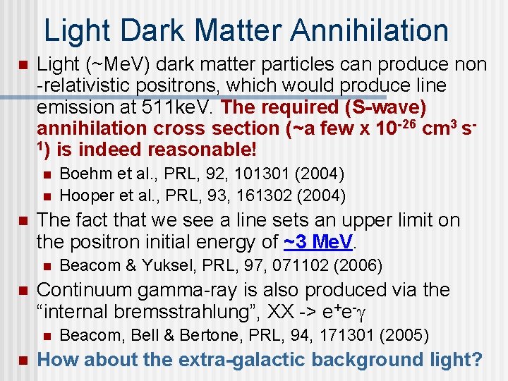 Light Dark Matter Annihilation n Light (~Me. V) dark matter particles can produce non