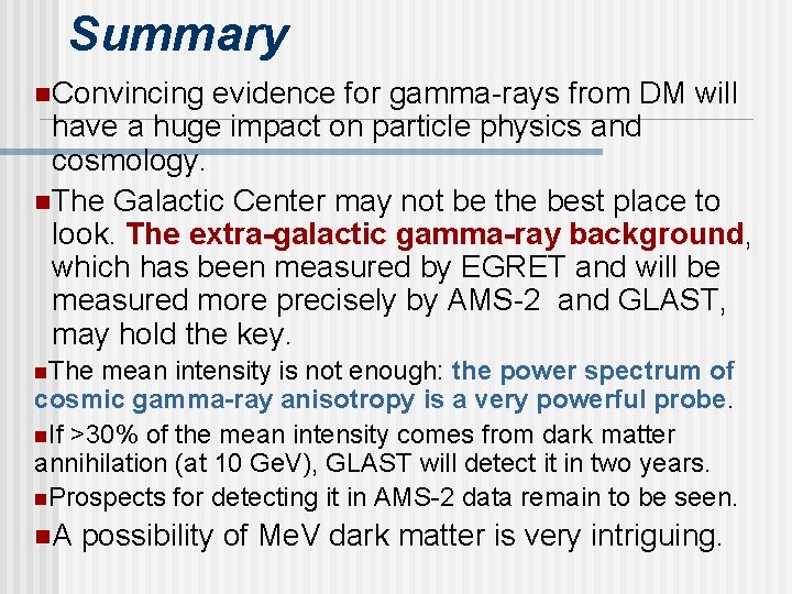 Summary n. Convincing evidence for gamma-rays from DM will have a huge impact on