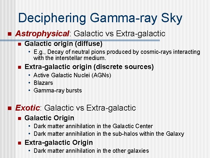 Deciphering Gamma-ray Sky n Astrophysical: Astrophysical Galactic vs Extra-galactic n Galactic origin (diffuse) •