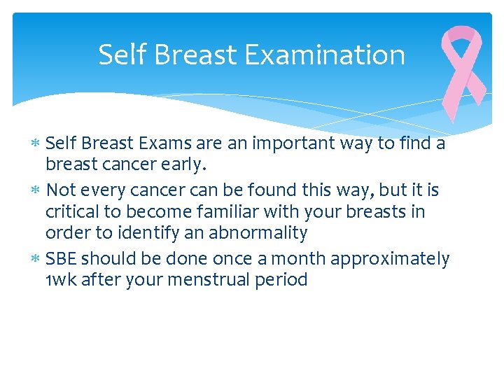 Self Breast Examination Self Breast Exams are an important way to find a breast