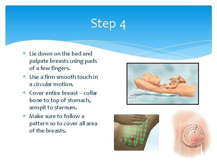 Step 4 Lie down on the bed and palpate breasts using pads of a