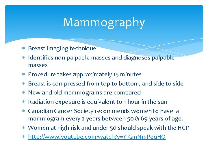 Mammography Breast imaging technique Identifies non-palpable masses and diagnoses palpable masses Procedure takes approximately